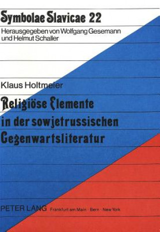 Kniha Religioese Elemente in der sowjetrussischen Gegenwartsliteratur Klaus Holtmeier