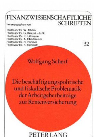 Könyv Die beschaeftigungspolitische und fiskalische Problematik der Arbeitgeberbeitraege zur Rentenversicherung Wolfgang Scherf