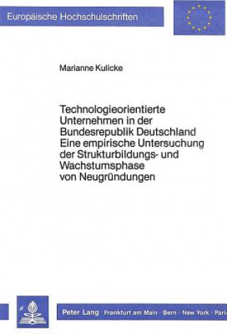 Carte Technologieorientierte Unternehmen in der Bundesrepublik Deutschland - Eine empirische Untersuchung der Strukturbildungs- und Wachstumsphase von Neugr Marianne Kulicke