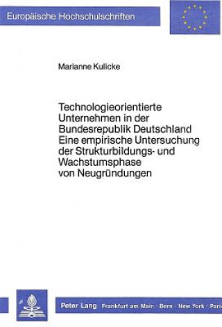 Książka Technologieorientierte Unternehmen in der Bundesrepublik Deutschland - Eine empirische Untersuchung der Strukturbildungs- und Wachstumsphase von Neugr Marianne Kulicke