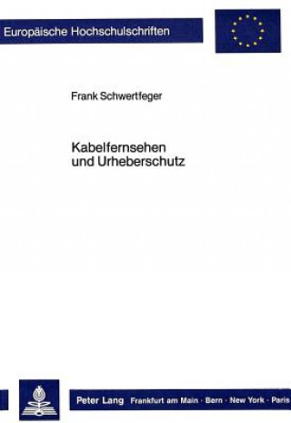 Kniha Kabelfernsehen und Urheberschutz Frank Schwertfeger