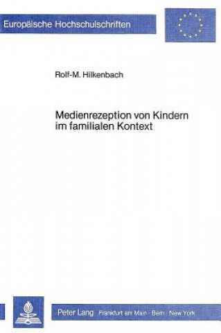 Kniha Medienrezeption von Kindern im familialen Kontext Rolf-M. Hilkenbach