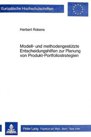 Knjiga Modell- und methodengestuetzte Entscheidungshilfen zur Planung von Produkt-Portfoliostrategien Herbert Robens