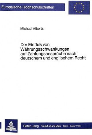 Könyv Der Einfluss von Waehrungsschwankungen auf Zahlungsansprueche nach deutschem und englischem Recht Michael Alberts