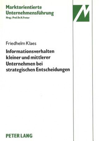 Könyv Informationsverhalten kleiner und mittlerer Unternehmen der elektrotechnischen Investitionsgueterindustrie bei strategischen Entscheidungen Friedhelm Klaes