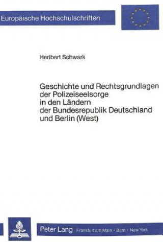 Książka Geschichte und Rechtsgrundlagen der Polizeiseelsorge in den Laendern der Bundesrepublik Deutschland und Berlin (West) Heribert Schwark