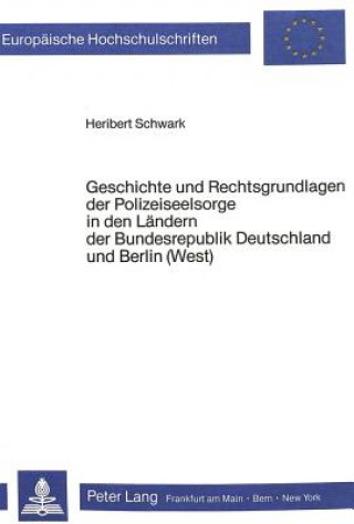 Kniha Geschichte und Rechtsgrundlagen der Polizeiseelsorge in den Laendern der Bundesrepublik Deutschland und Berlin (West) Heribert Schwark