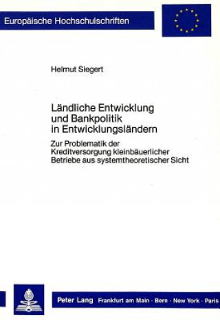 Kniha Laendliche Entwicklung und Bankpolitik in Entwicklungslaendern Helmut Siegert