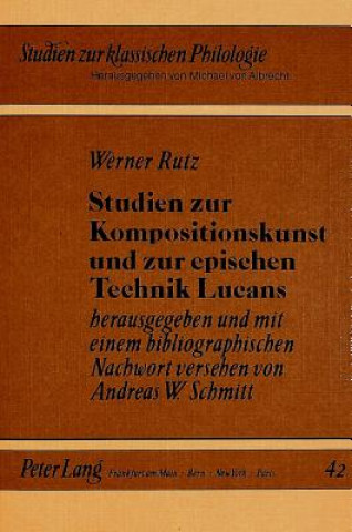 Könyv Studien zur Kompositionskunst und zur epischen Technik Lucans Werner Rutz