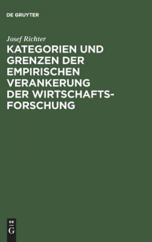 Kniha Kategorien Und Grenzen Der Empirischen Verankerung Der Wirtschaftsforschung Josef Richter