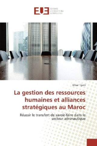 Libro La gestion des ressources humaines et alliances stratégiques au Maroc Omar Tijani