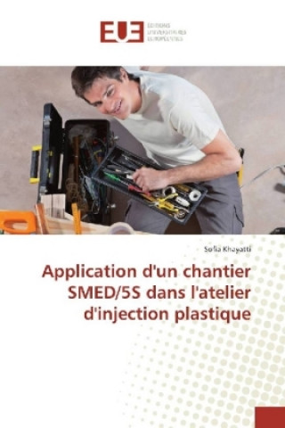 Knjiga Application d'un chantier SMED/5S dans l'atelier d'injection plastique Sofia Khayatti