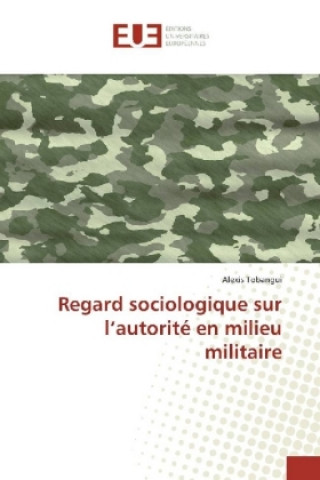 Kniha Regard sociologique sur l'autorité en milieu militaire Alexis Tobangui