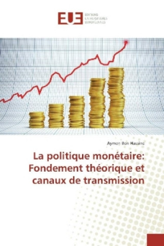 Könyv La politique monétaire: Fondement théorique et canaux de transmission Aymen Ben Hassine