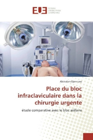 Книга Place du bloc infraclaviculaire dans la chirurgie urgente Abdeslam Djennane
