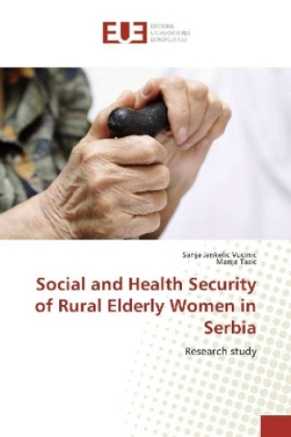 Könyv Social and Health Security of Rural Elderly Women in Serbia Sanja Jankelic Vucinic