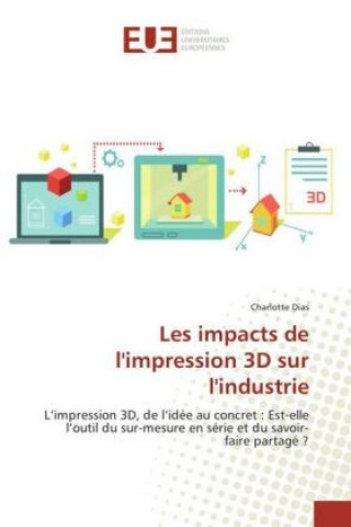 Kniha Les impacts de l'impression 3D sur l'industrie Charlotte Dias