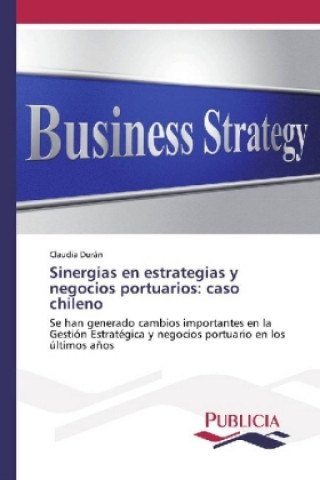 Книга Sinergias en estrategias y negocios portuarios: caso chileno Claudia Durán