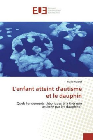 Knjiga L'enfant atteint d'autisme et le dauphin Marie Maurer