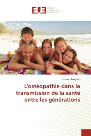 Kniha L'ostéopathie dans la transmission de la santé entre les générations Francois Amigues