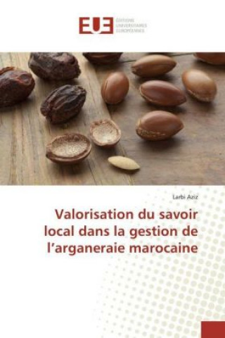 Kniha Valorisation du savoir local dans la gestion de l'arganeraie marocaine Larbi Aziz