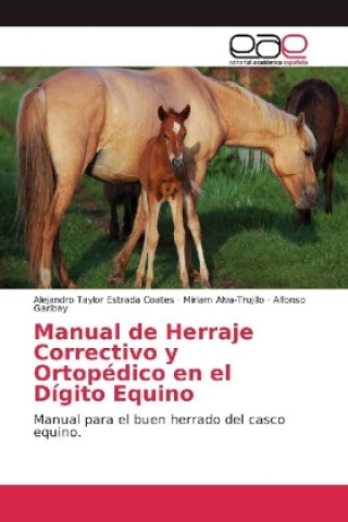 Książka Manual de Herraje Correctivo y Ortopédico en el Dígito Equino Alejandro Taylor Estrada Coates