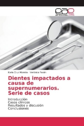 Книга Dientes impactados a causa de supernumerarios. Serie de casos Karla Cruz Moreira