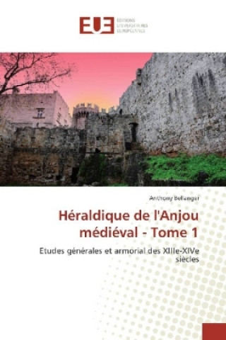 Knjiga Héraldique de l'Anjou médiéval - Tome 1 Anthony Bellanger