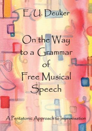 Könyv On the Way to a Grammar of Free Musical Speech E. U. Deuker