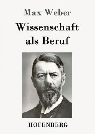 Kniha Wissenschaft als Beruf Max (Late of the Universities of Freiburg Heidelburg and Munich) Weber