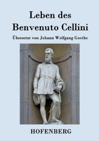 Kniha Leben des Benvenuto Cellini, florentinischen Goldschmieds und Bildhauers Benvenuto Cellini