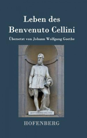 Kniha Leben des Benvenuto Cellini, florentinischen Goldschmieds und Bildhauers Benvenuto Cellini