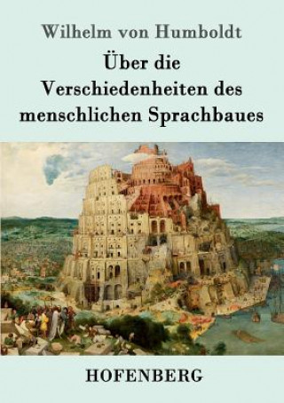 Kniha UEber die Verschiedenheiten des menschlichen Sprachbaues Wilhelm Von Humboldt