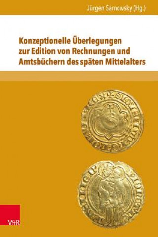 Książka Konzeptionelle Überlegungen zur Edition von Rechnungen und Amtsbüchern des späten Mittelalters Jürgen Sarnowsky