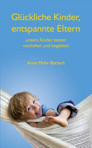 Книга Gluckliche Kinder, entspannte Eltern Anne Mohr-Bartsch