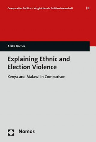 Könyv Explaining Ethnic and Election Violence Anika Becher