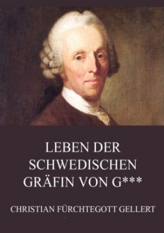 Knjiga Leben der schwedischen Gräfin von G Christian Fürchtegott Gellert