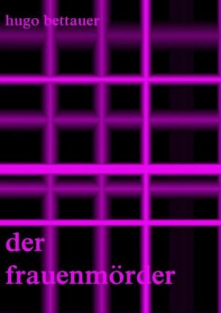 Libro Der Frauenmörder Hugo Bettauer
