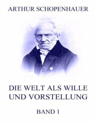 Carte Die Welt als Wille und Vorstellung, Band 1 Arthur Schopenhauer