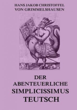 Knjiga Der abenteuerliche Simplicissimus Teutsch Hans Jakob Christoffel Von Grimmelshausen