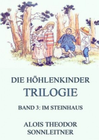 Knjiga Die Höhlenkinder-Trilogie, Band 3: Im Steinhaus Alois Theodor Sonnleitner