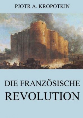 Kniha Die französische Revolution Pjotr A. Kropotkin