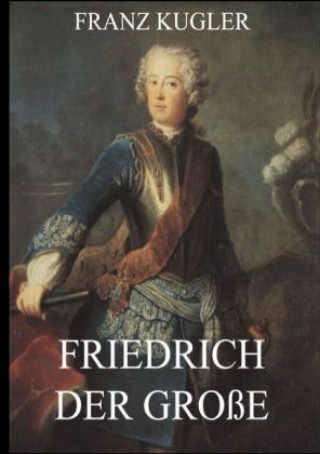 Kniha Friedrich der Große Franz Kugler