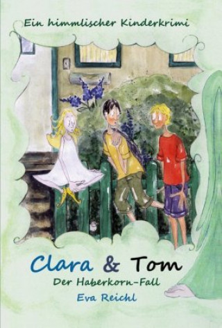 Kniha Clara & Tom - Der Haberkorn-Fall Eva Reichl