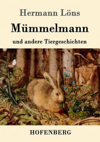 Kniha Mummelmann und andere Tiergeschichten Hermann Lons