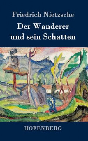 Könyv Der Wanderer und sein Schatten Friedrich Wilhelm Nietzsche