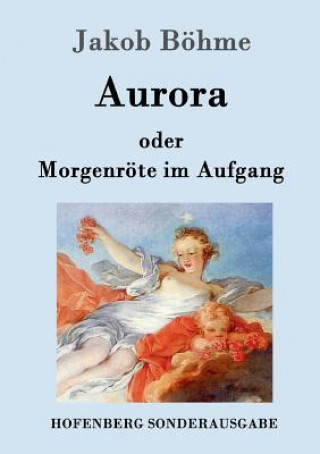 Kniha Aurora oder Morgenroete im Aufgang Jakob Bohme