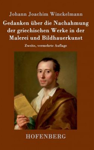 Könyv Gedanken uber die Nachahmung der griechischen Werke in der Malerei und Bildhauerkunst Johann Joachim Winckelmann