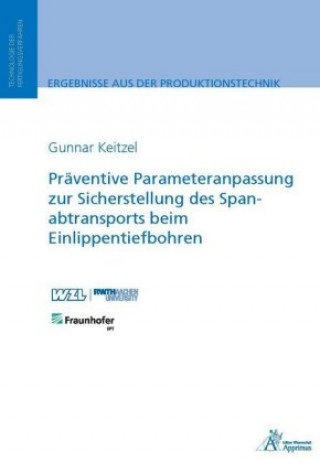 Книга Präventive Parameteranpassung zur Sicherstellung des Spanabtransports beim Einlippentiefbohren Gunnar Keizel