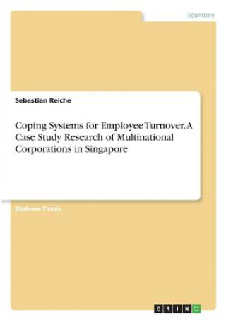 Kniha Coping Systems for Employee Turnover. A Case Study Research of Multinational Corporations in Singapore Sebastian (IESE Business School) Reiche